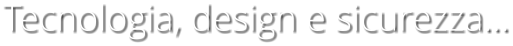 Tecnologia, design e sicurezza