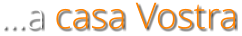 a casa Vostra